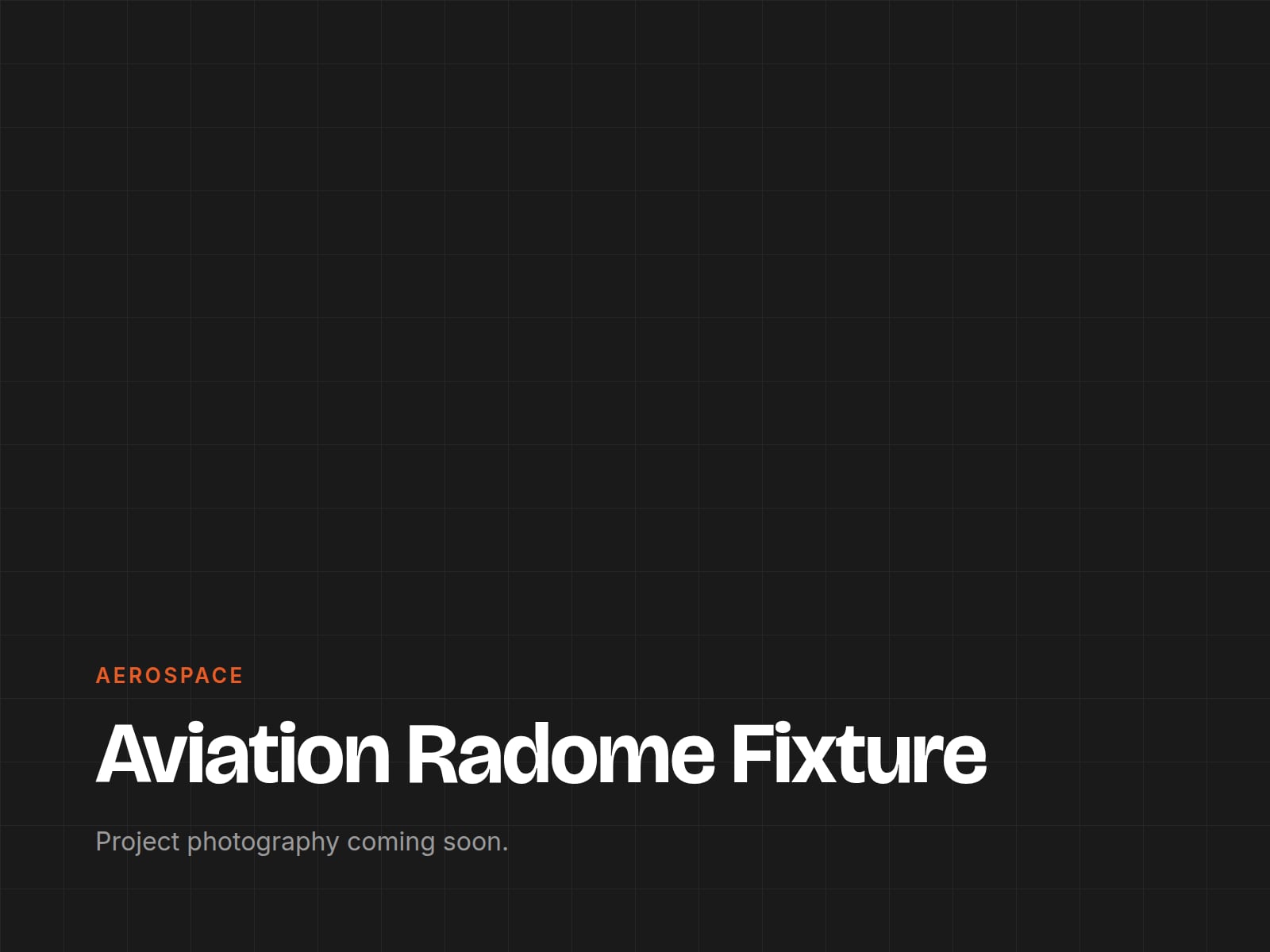 Aviation Radome Fixture — project photography coming soon
